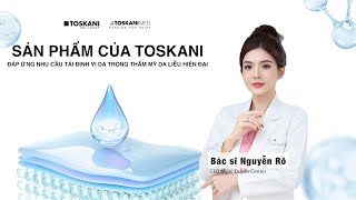 Sản phẩm Toskani đáp ứng nhu cầu tái định vị da trong da liễu thẩm mỹ hiện đại | BS Nguyễn Rô