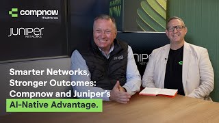 Smarter Networks, Stronger Outcomes: Compnow and Juniper’s AI-Native Advantage | Compnow