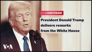 LIVE:  President Donald Trump delivers remarks from the White House | VOA News