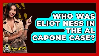 Who Was Eliot Ness In The Al Capone Case? - The Crime Reel