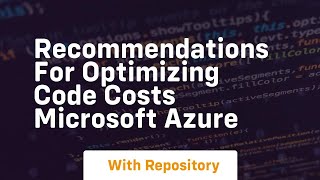 Recommendations for optimizing code costs Microsoft Azure
