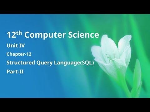 Class 12 Computer Science - Unit-4: Chapter-12 Structured Query Language SQL - Part-II