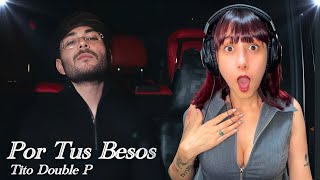 (REACCIÓN)Por Sus Besos - Tito Double P (Video Oficial)