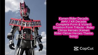 Kamen Rider Decade AMV - KR Decade Complete Form & Violent Emotion Form Tribute!!