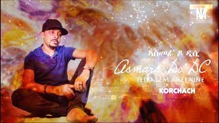 Tesfalem Arefaine - Korchach - Asmera Do DC  - New Eritrean Music 2017