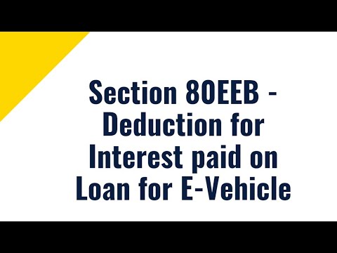 Section 80EEB   Deduction for Interest paid on Loan for E Vehicle.