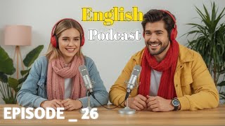 English Learning Podcast Episode 26 | English Podcast Conversations | Speak English with Confidence