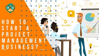 How to Start a Project Management Business? how to start a project management consulting business?
