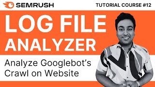 Analyze Googlebot Crawl Website With Semrush Log File Analyzer | Semrush Tutorial Course | #12