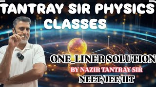 ONE_LINER SOLUTION BY PROF NAZIR TANTRAY SIR #NEET #IIT #PHYSICS #STUDENTS #STUDY