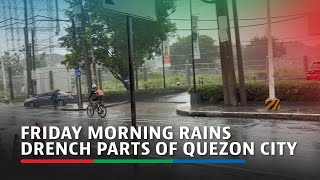 Friday morning rains drench parts of Quezon City | ABS CBN News