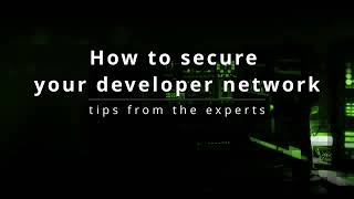 How to secure your developer network: tips from the experts