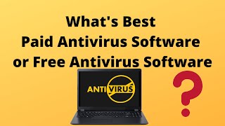 What's Best: Paid Antivirus Software or Free Antivirus Software