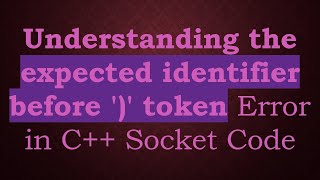 Understanding the expected identifier before ')' token Error in C++ Socket Code