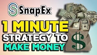 SnapEx - 1 Minute Strategy To Make Money