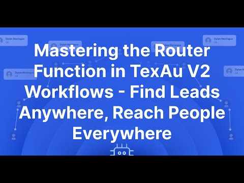 Mastering the Router Function in TexAu V2 Workflows - Find Leads Anywhere, Reach People Everywhere