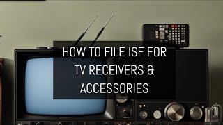 How To File ISF For TV Receivers & Accessories
