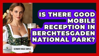 Is There Good Mobile Reception In Berchtesgaden National Park? - Germany Made Simple