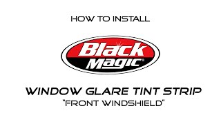 Black Magic front windshield glare tint strip Instructional video