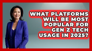 What Platforms Will Be Most Popular for Gen Z Tech Usage in 2025? | Gen Z Unfiltered News