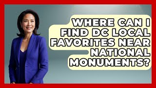 Where Can I Find DC Local Favorites Near National Monuments? | Everything About Washington DC