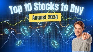 Top 10 Stocks to Buy in August 2024!