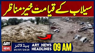 Flood Destructions | ARY News 9 AM Headlines | 25th July 2025