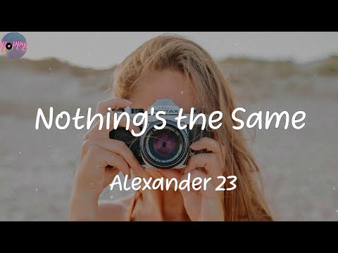 Nothing's the Same - Alexander 23 (Lyrics)