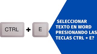 ¿Cómo seleccionar un texto en Microsoft Word con las teclas CTRL + E?