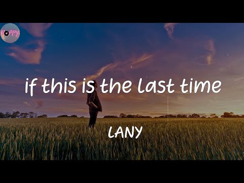 if this is the last time - LANY (Lyrics)