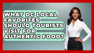 What DC Local Favorites Should Tourists Visit for Authentic Food? | Everything About Washington DC