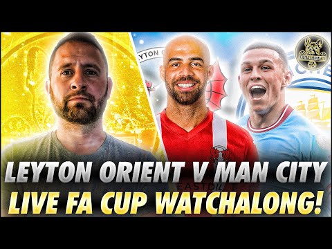 LEYTON ORIENT V MANCHESTER CITY | LIVE FA CUP WATCHALONG | DAVID V GOLIATH | @FootballHeritageTV