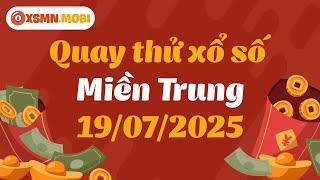 Quay thử xổ số miền Trung hôm nay ngày 19 tháng 7 - Quay thử XSMT 18/7/2025 - XSMT - SXMT