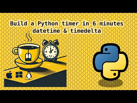 Build a Python Timer in 6 minutes and master datetime and timedelta