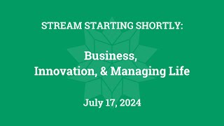 Business, Innovation, and Managing Life (July 17, 2024)