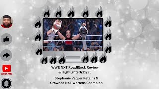 WWE NXT RoadBlock Review & Highlights Stephanie Vaquer Retains & Crowned NXT Womens Champion #WWENXT