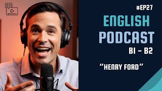 Become Fluent in English with Podcasts  | B1 - B2 | Henry Ford