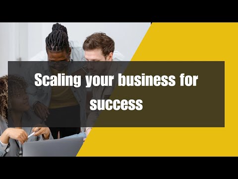 Business Growth - Scaling your business for success