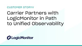 Carrier Partners with LogicMonitor in Path to Unified Observability