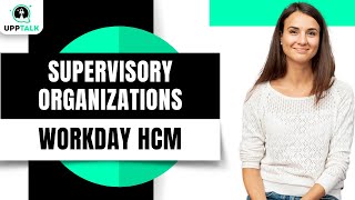 Workday Supervisory Organizations in Hierarchy | What is Workday | Workday Training | Upptalk