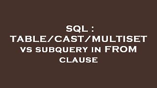 SQL : TABLE/CAST/MULTISET vs subquery in FROM clause
