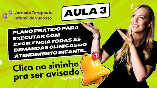 Aula 3:Plano Prático para executar com excelência todas as demandas clínicas do Atendimento Infantil