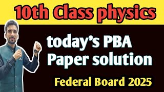 Physics PBA paper solution 10th class fbise 2025 | federal board Physics PBA solution class 10 2025