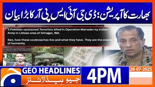 India's operation; DG ISPR's big statement | Headlines Geo News 4PM (28 July)