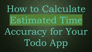 How to Calculate Estimated Time Accuracy for Your Todo App