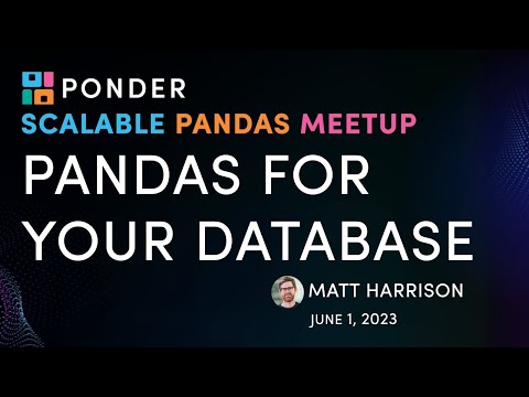 Pandas for Your Database with Matt Harrison | Scalable Pandas Meetup 11