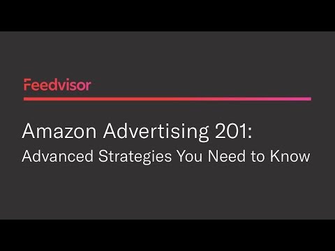 Amazon Advertising 201: How to Drive ROI With Advanced Campaign Strategies | Feedvisor