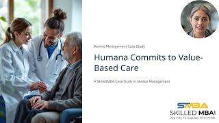 A critical discussion of Case Study: Humana Commits to Value-Based Care