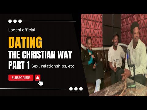 DATING THE CHRISTIAN WAY PART 1 Sex, relationships, etc