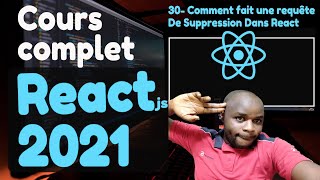 #30  Comment Faire Un DELETE Requête Dans Appli React  - [ Tutorial Complet React en 2021]